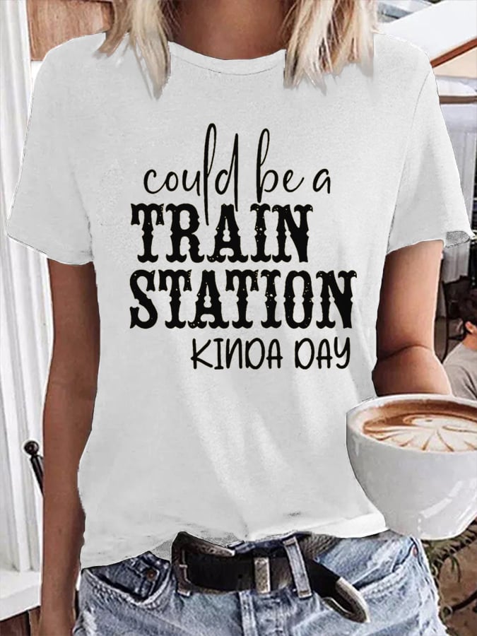 Women's Could Be A Train Station Kinda Day Casual Print T-Shirt