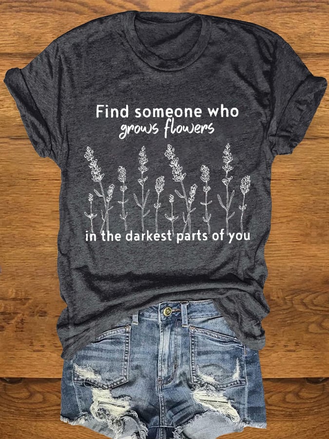 Women's "Find Someone Who Grows Flowers In The Darkest Parts Of You, American Heartbreak" Print Crewneck T-Shirt