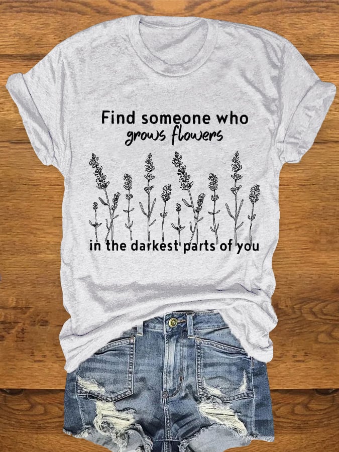 Women's "Find Someone Who Grows Flowers In The Darkest Parts Of You, American Heartbreak" Print Crewneck T-Shirt