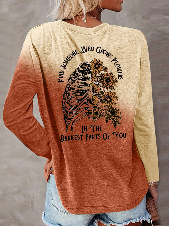 Women's ''Find Someone Who Grows Flowers In The Darkest Parts Of You'' Print Long Sleeve T-Shirt