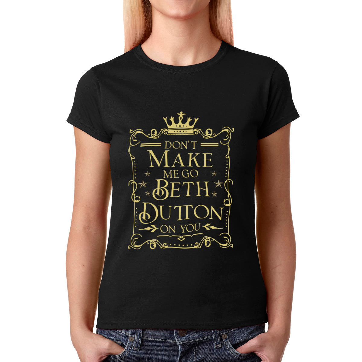 Women T-shirt, Western Shirt, Don't Make Me Go Beth Dutton On You T-Shirt