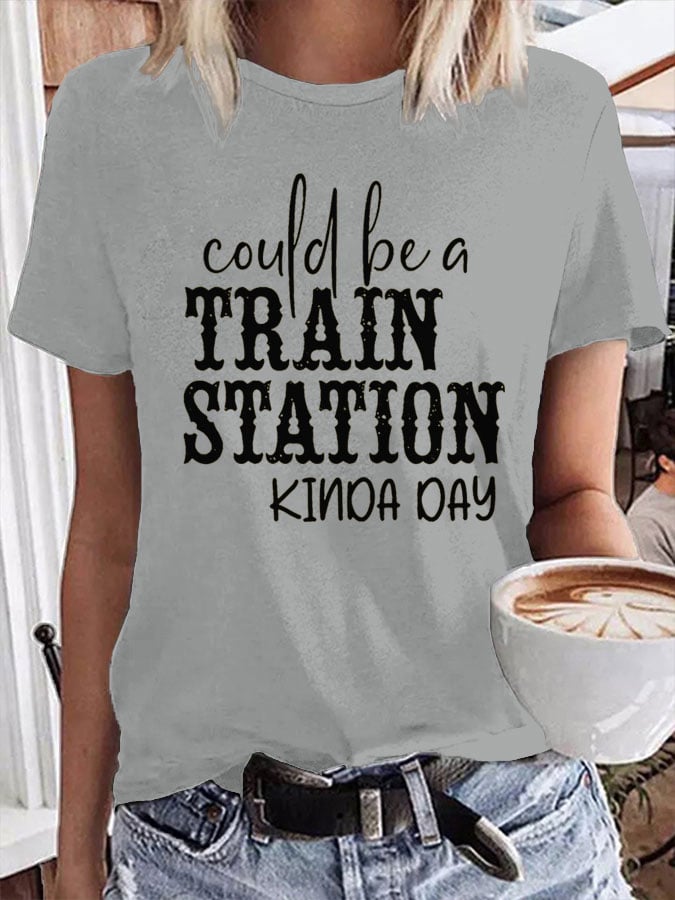 Women's Could Be A Train Station Kinda Day Casual Print T-Shirt