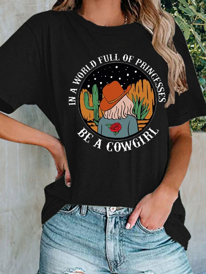 Women's Casual IN A WORLD FULL OF PRINCESSES BE A COWGIRL Print T-shirt