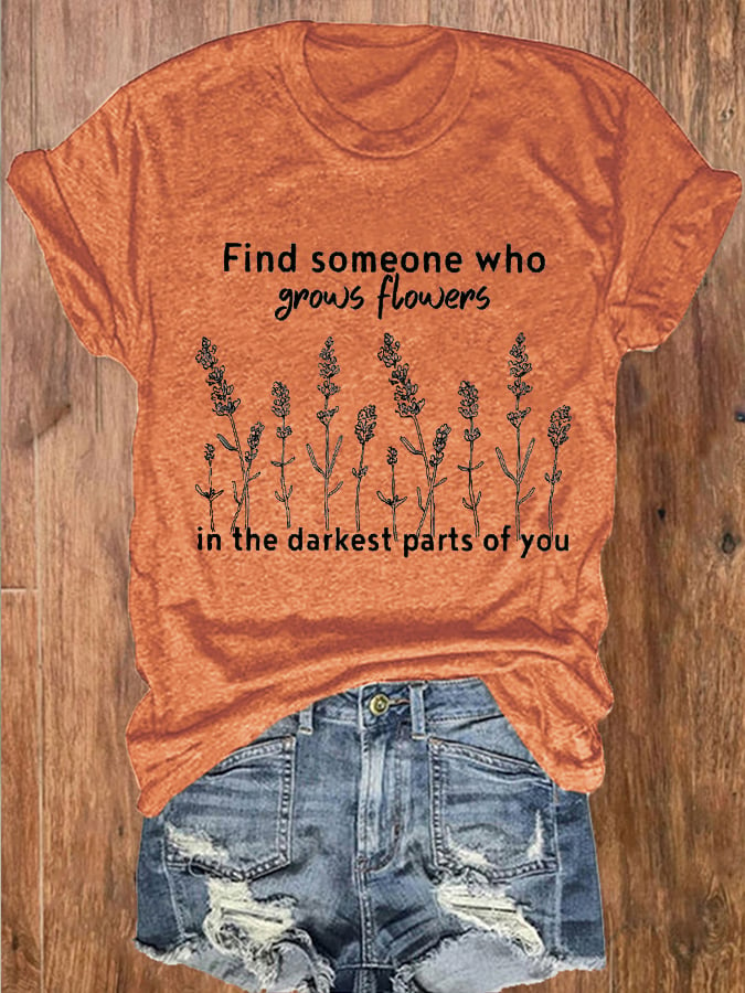 Women's "Find Someone Who Grows Flowers In The Darkest Parts Of You, American Heartbreak" Print Crewneck T-Shirt